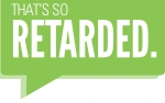 I Hate When People Use the Word Retarded